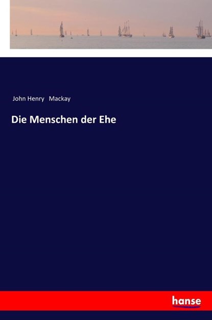 Die Menschen der Ehe, John Henry MacKay - Paperback - 9783337355876