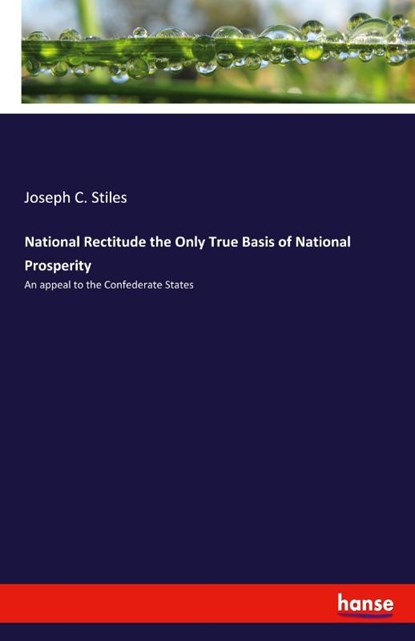 National Rectitude the Only True Basis of National Prosperity, Joseph C. Stiles - Paperback - 9783337430863