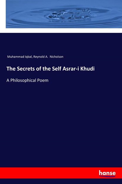 The Secrets of the Self Asrar-i Khudi, Muhammad Iqbal ; Reynold a Nicholson - Paperback - 9783337626051