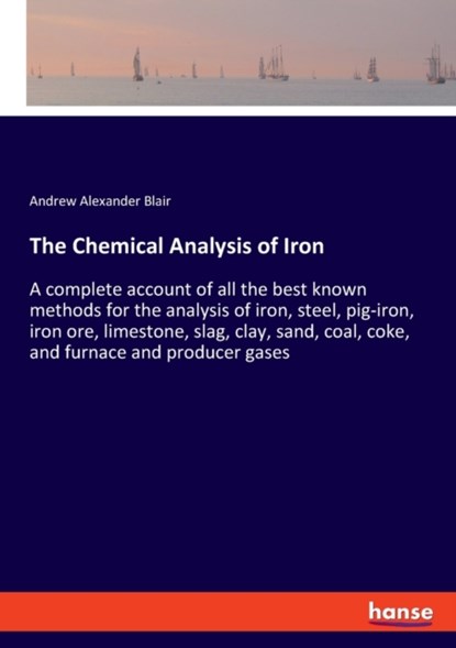 The Chemical Analysis of Iron, Andrew Alexander Blair - Paperback - 9783337652623