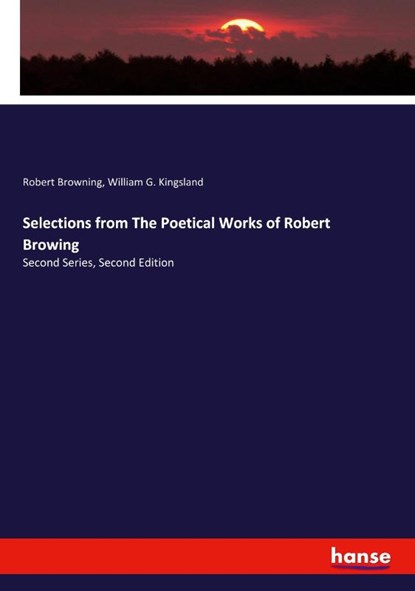 Selections from The Poetical Works of Robert Browing, Robert Browning ; William G. Kingsland - Paperback - 9783337689605