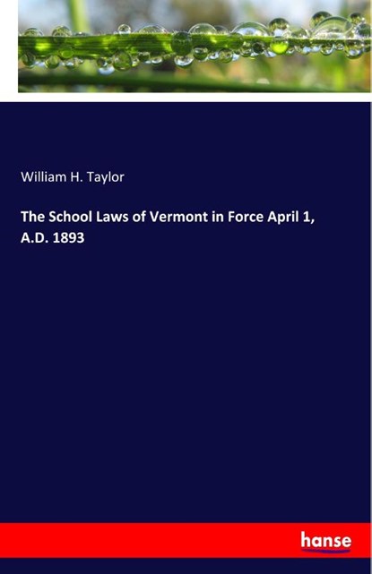 The School Laws of Vermont in Force April 1, A.D. 1893, William H Taylor - Paperback - 9783337779450