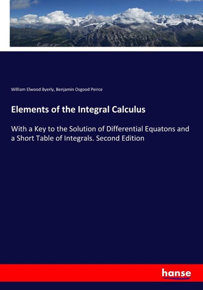 Elements of the Integral Calculus, William Elwood Byerly ; Benjamin Osgood Peirce - Paperback - 9783337811532