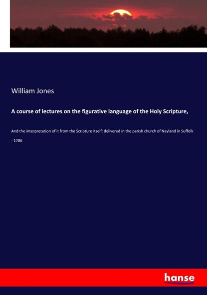 A course of lectures on the figurative language of the Holy Scripture,, William Jones - Paperback - 9783337819002