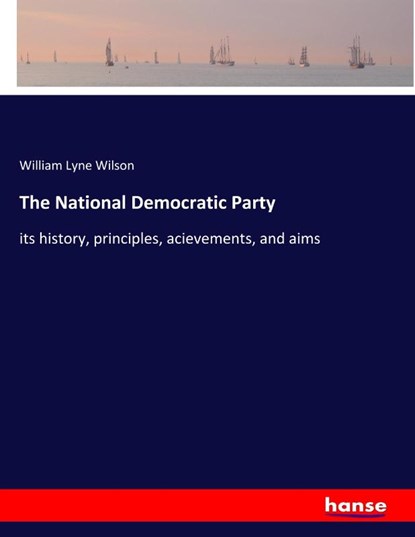 The National Democratic Party, William Lyne Wilson - Paperback - 9783337827809