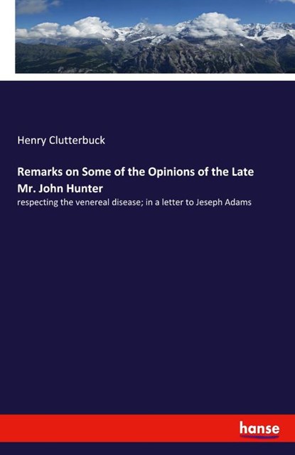 Remarks on Some of the Opinions of the Late Mr. John Hunter, Henry Clutterbuck - Paperback - 9783337956653