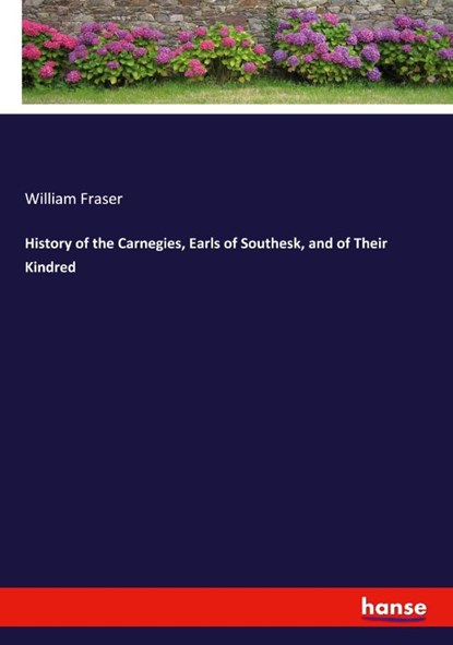 History of the Carnegies, Earls of Southesk, and of Their Kindred, William Fraser - Paperback - 9783337957339