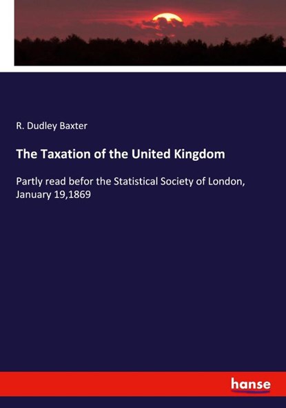 The Taxation of the United Kingdom, R Dudley Baxter - Paperback - 9783337961602