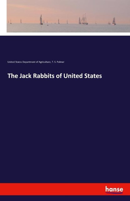 The Jack Rabbits of United States, United States Department of Agriculture ; T S Palmer - Paperback - 9783337973339