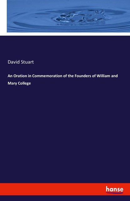 An Oration in Commemoration of the Founders of William and Mary College, David Stuart - Paperback - 9783337993764