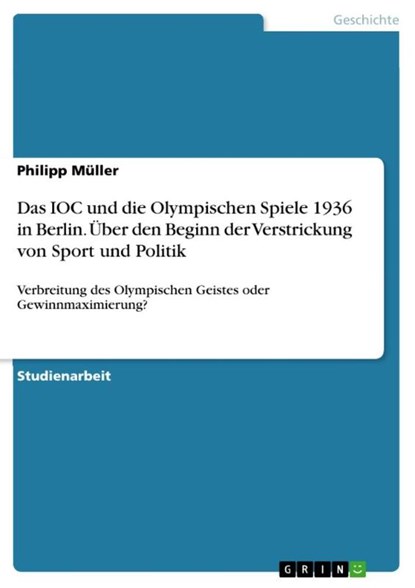 Das IOC und die Olympischen Spiele 1936 in Berlin. Über den Beginn der Verstrickung von Sport und Politik, Philipp Müller - Paperback - 9783346042965