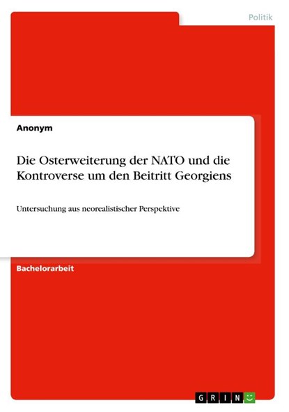 Die Osterweiterung der NATO und die Kontroverse um den Beitritt Georgiens, Anonym - Paperback - 9783346099075