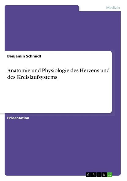 Anatomie und Physiologie des Herzens und des Kreislaufsystems, Benjamin Schmidt - Paperback - 9783346128096