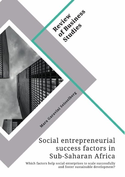 Social entrepreneurial success factors in Sub-Saharan Africa. Which factors help social enterprises to scale successfully and foster sustainable development?, Mara Garavini Seisselberg - Paperback - 9783346342515