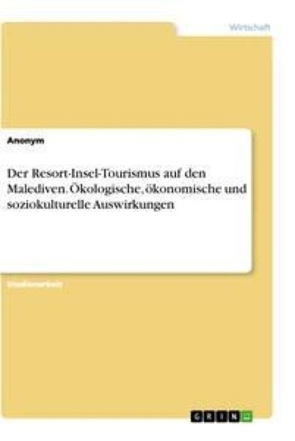 Der Resort-Insel-Tourismus auf den Malediven. Ökologische, ökonomische und soziokulturelle Auswirkungen, Anonym - Paperback - 9783346451729