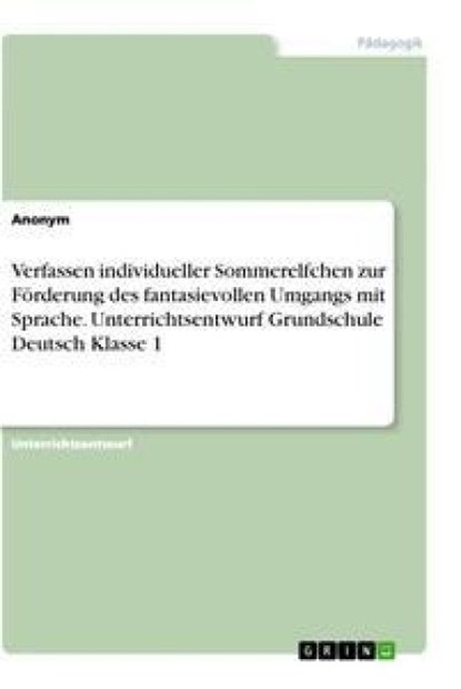 Verfassen individueller Sommerelfchen zur Förderung des fantasievollen Umgangs mit Sprache. Unterrichtsentwurf Grundschule Deutsch Klasse 1, Anonym - Paperback - 9783346474971