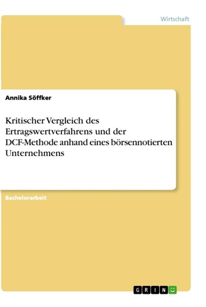 Kritischer Vergleich des Ertragswertverfahrens und der DCF-Methode anhand eines börsennotierten Unternehmens, Annika Söffker - Paperback - 9783346510259