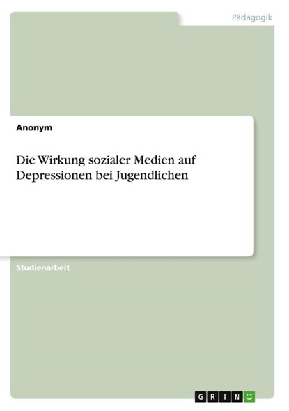 Die Wirkung sozialer Medien auf Depressionen bei Jugendlichen, Anonym - Paperback - 9783346829887