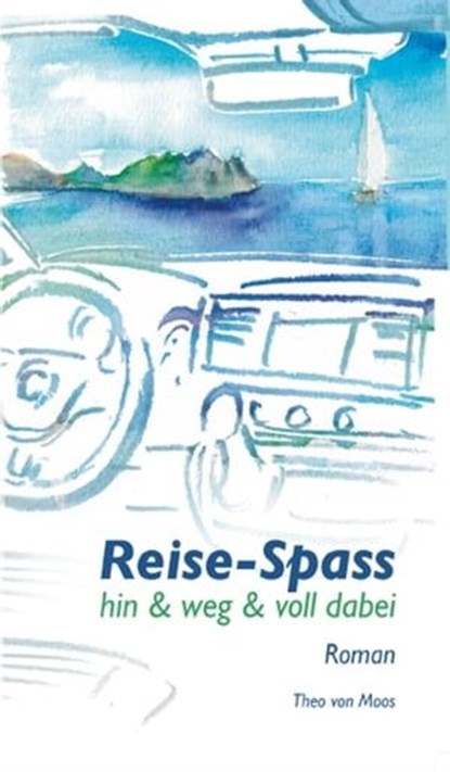 Reise-Spass - Hin & weg & voll dabei, Theo von Moos - Ebook - 9783347202269