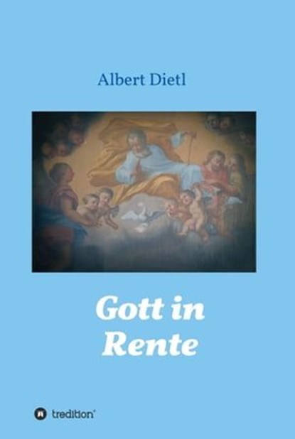Gott in Rente, Albert Dietl - Ebook - 9783347207066