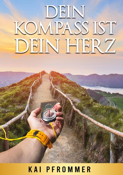 Dein Kompass ist dein Herz, Kai Pfrommer - Gebonden - 9783347264939