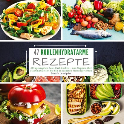 47 Kohlenhydratarme Rezepte, Mattis Lundqvist - Paperback - 9783347636835