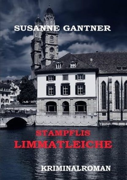 Stampflis Limmatleiche Zürich-Krimi, Susanne Gantner - Ebook - 9783347724846