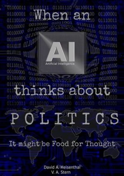 WHEN AN AI THINKS ABOUT POLITICS, David A. Heisenthal ; V.A. Stern - Ebook - 9783347916685