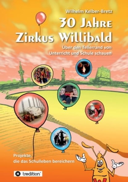 30 Jahre Zirkus Willibald, Wilhelm Kelber-Bretz ; Roswitha Stein - Ebook - 9783347949522
