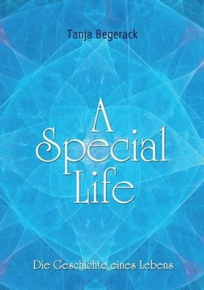 A Special Life, Tanja Begerack ; Mario Rank ; Renate Feikes ; Juliane Ehrlicher - Ebook - 9783347955363