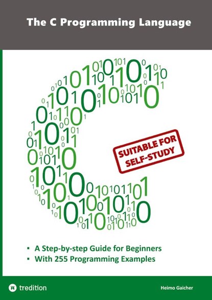 The C Programming Language - C Programming for Beginner's with 255 Practical Programming Examples, Heimo Gaicher - Paperback - 9783347966321