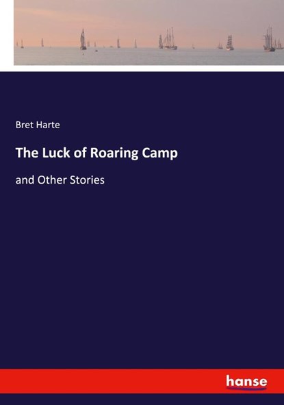 The Luck of Roaring Camp, Bret Harte - Paperback - 9783348060950