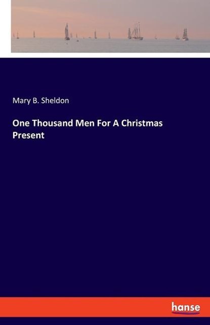 One Thousand Men For A Christmas Present, Mary B. Sheldon - Paperback - 9783348086455