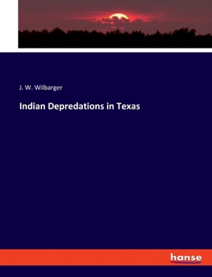 Indian Depredations in Texas, J. W. Wilbarger - Paperback - 9783348100137