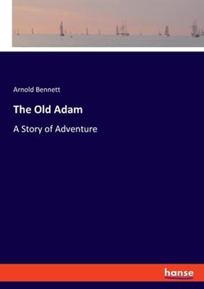 The Old Adam, Arnold Bennett - Paperback - 9783348110563