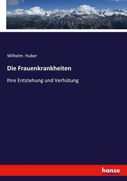 Die Frauenkrankheiten, Wilhelm Huber - Paperback - 9783348129053