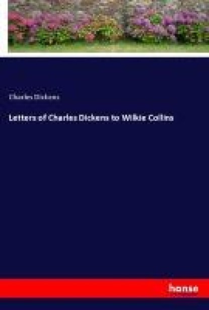 Letters of Charles Dickens to Wilkie Collins, Charles Dickens - Paperback - 9783348140188