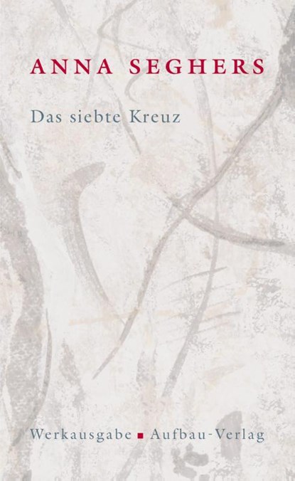Das siebte Kreuz. Das erzählerische Werk 1, Anna Seghers - Gebonden - 9783351034542