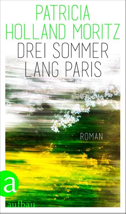 Drei Sommer lang Paris, Patricia Holland Moritz - Gebonden - 9783351042325