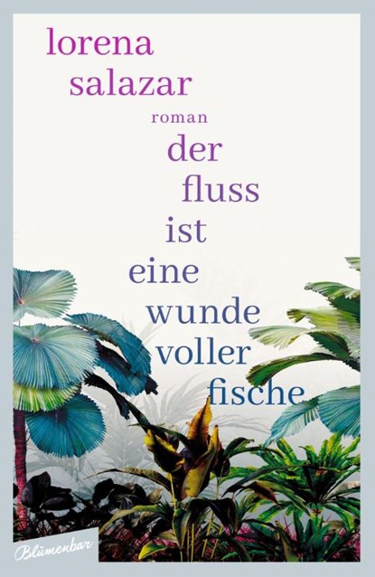 Der Fluss ist eine Wunde voller Fische, Lorena Salazar - Gebonden - 9783351051044