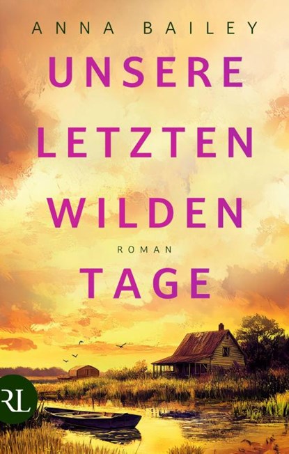 Unsere letzten wilden Tage, Anna Bailey - Gebonden - 9783352010163