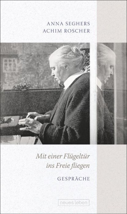 Mit einer Flügeltür ins Freie fliegen, Anna Seghers ; Achim Roscher - Gebonden - 9783355018845