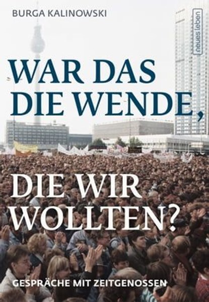 War das die Wende, die wir wollten?, Burga Kalinowski - Ebook - 9783355500203