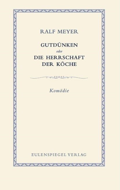 Gutdünken oder Die Herrschaft der Köche, Ralf Meyer - Gebonden - 9783359030942