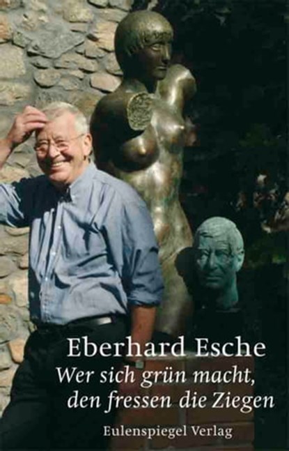 Wer sich grün macht, den fressen die Ziegen, Eberhard Esche - Ebook - 9783359500018