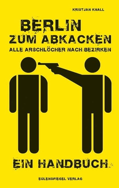 Berlin zum Abkacken Alle Arschlöcher nach Bezirken, Kristjan Knall - Ebook - 9783359500124