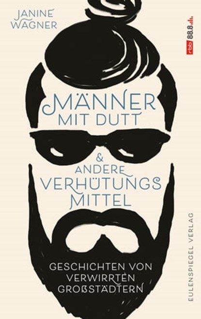 Männer mit Dutt und andere Verhütungsmittel, Janine Wagner - Ebook - 9783359500865