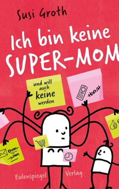 Ich bin keine Super-Mom und will auch keine werden, Susi Groth - Ebook - 9783359500919