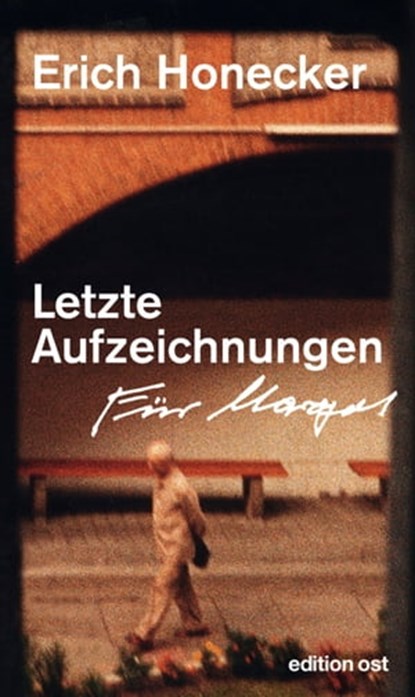 Letzte Aufzeichnungen, Erich Honecker - Ebook - 9783360510006
