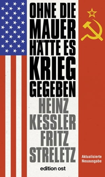 Ohne die Mauer hätte es Krieg gegeben, Heinz Keßler ; Fritz Streletz - Ebook - 9783360510037